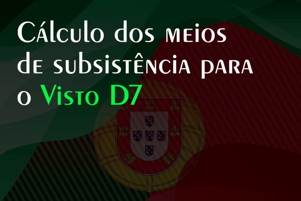 Cálculo dos meios de subsistência para o Visto D7